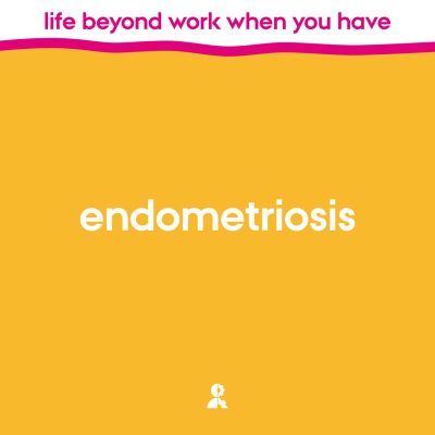 Life beyond work when you have endometriosis